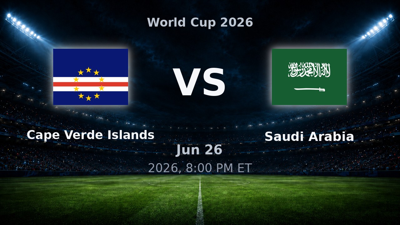 Cape Verde Islands vs Saudi Arabia: World Cup 2026 preview