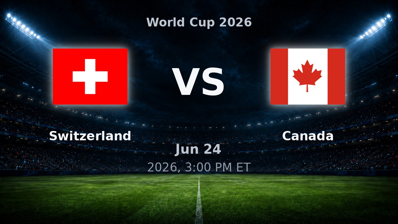 Switzerland vs Canada: World Cup 2026 preview